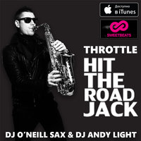 Dj ONeill Sax - Throttle - Hit The Road Jack (Dj O'Neill Sax & Dj Andy Light Remix)