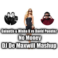 DJ De Maxwill - Galantis & Misha K vs David Puentez - No Money (DJ De Maxwill Mashup)