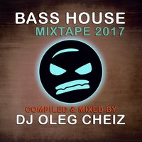 DJ Oleg CheiZ - BASS HOUSE MIXTAPE' 2017