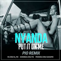 PiO - Nyanda–Put It On Me (PiO Radio Edit)