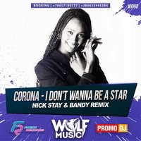 WOLF MUSIC [PROMO MUSIC LABEL] - Corona - I Don't Wanna Be A Star (Nick Stay & Bandy Radio Remix)