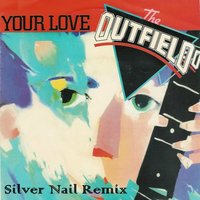 Silver Nail - The Outfield - Your Love (Silver Nail Remix) Radio Edit