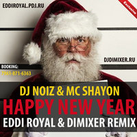 DJ DIMIXER - DJ Noiz & MC Shayon - Happy New Year (Eddi Royal & DimixeR remix)