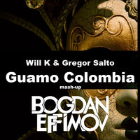 EFFIMOV_DJ - Will K & Gregor Salto - Guamo Colombia (BOGDAN EFFIMOV MASH-UP)