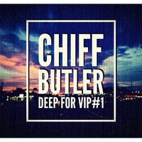 Chiff - Dj Chiff & Butler - Deep for V.I.P.