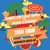 Mehancov - Summer Cem & Ilkay Sencan vs FREDDY & Maximus - TMM TMM (Mehancov Mash-Up)