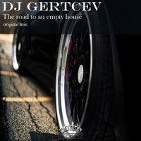 DJ GERTCEV - DJ GERTCEV – THE ROAD TO AN EMPTY HOUSE