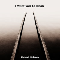 Michael Kistanov - Michael Kistanov - I Want You To Know
