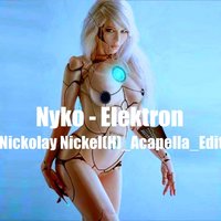 Nickolay Nickel(H) - Nyko - Elektron [Nickolay Nickel(H) Acapella Edit]