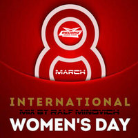 DJ RALF MINOVICH - Dj Ralf MinOvich - 8.MARCH INTERNATIONAL WOMEN'S DAY MIX 2019