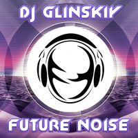 Dj Glinskiy - Future Noise (original mix)