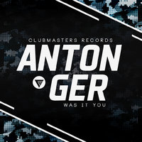 Anton Ger - Anton Ger - Was It You (Radio Edit) [Clubmasters Records]