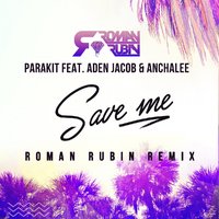 ROMAN RUBIN - Parakit feat. Aden Jacob & Anchalee - Save Me (ROMAN RUBIN Remix)