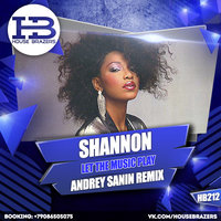 HOUSE BRAZERS - Shannon - Let The Music Play (Dj Andrey Sanin Remix) House Brazers