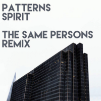 THE SAME PERSONS - Patterns - Spirit (The Same Persons Remix)