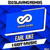 DJ SLAVING - Earl Juke - I Got Music (DJ SLAVING Remix)