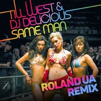 Roland - Till West & DJ Delicious - Same Man (Roland UA Remix)