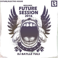 Dj Batlle-Tuls - Dj Batlle-Tuls -Future Session 2016(MegaMix)