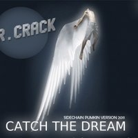 Dr.Crack - Catch The Dream (Sidechain Pumpin Version 2011)