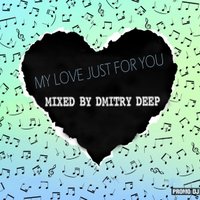 Dmitry Deep - My love just for you - mixed by Dmitry Deep