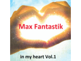 Max Fantastik - in my heart Vol.1