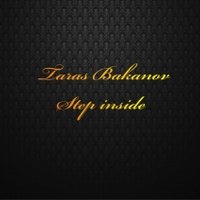 Taras Bakanov - Step inside
