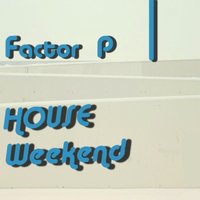 Factor P - House Weekend №1