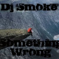 Dj Smoke - Something Wrong