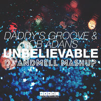 ANDMELL - Daddy's Groove & Rob Adans vs. Dada Life - Feed The Unbelievable (DJ Andmell MashUp)