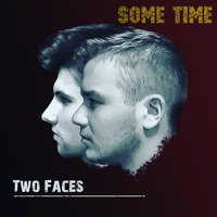 Two Faces - Two Faces- Some Time