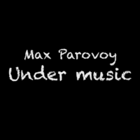 Parovoy - Max Parovoy Under Music #1