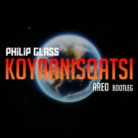 AREO - Philip Glass - Koyaanisqatsi (AREO Bootleg)