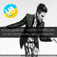 Jey Richmond - Adam Lambert - Ghost Town (Jey Richmond & Breezwell Summer Mix)