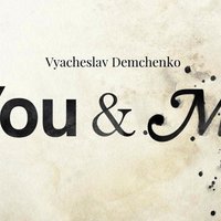 Vyacheslav Demchenko - You & Me (Original Mix)