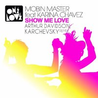 ARTHUR DAVIDSON - Mobin Master Feat. Karina Chavez - Show Me Love (Arthur Davidson, Karchevsky Remix)