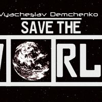 Vyacheslav Demchenko - Save The World (Original Mix)