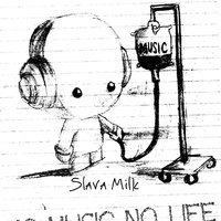 Slava Milk - No Misic No Life