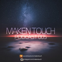 Maken Touch - Podcast 005