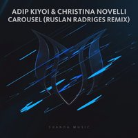 Ruslan Radriges - Adip Kiyoi & Christina Novelli - Carousel (Ruslan Radriges Remix)