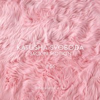Katusha Svoboda - Music By Katusha Svoboda - Jackin Motion #056