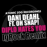 IgRock - Dani Deahl feat. Oh Snap! - Diplo Hates You (IgRock Remix) [PREVIEW]