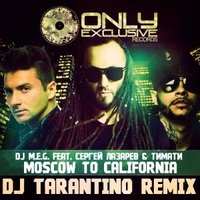 DJ TARANTINO - Dj MEG ft Lazarev & Timati - Moscow to California (Dj Tarantino remix)