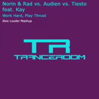 Alex Louder - Norin & Rad vs. Audien vs. Tiesto feat. Kay – Work Hard, Play Thrust (Alex Louder Mashup)