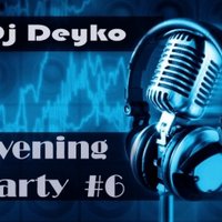 Dj Deyko - Evening-Party #6