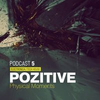 Pozitive - Physical Moments (podcast-5 / 03.03.2012 )