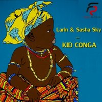 Larin - Larin & Sasha Sky - Kid Conga (Radio Edit)