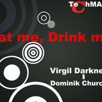 Dominik Churchill - T.M Virgil Darkness & Dominik Churchill - Eat me, Drink me