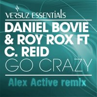 Alex Active - Daniel Bovie & Roy Rox feat C Reid – Go Crazy (Alex Active remix)