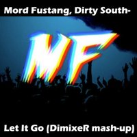DJ DIMIXER - Mord Fustang, Dirty South- Let It Go (DimixeR mash-up)