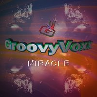 GroovyVoxx - Miracle